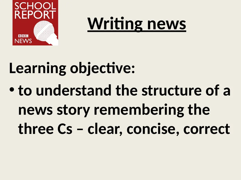 Writing news Learning objective: to understand the - slide 1 of 12