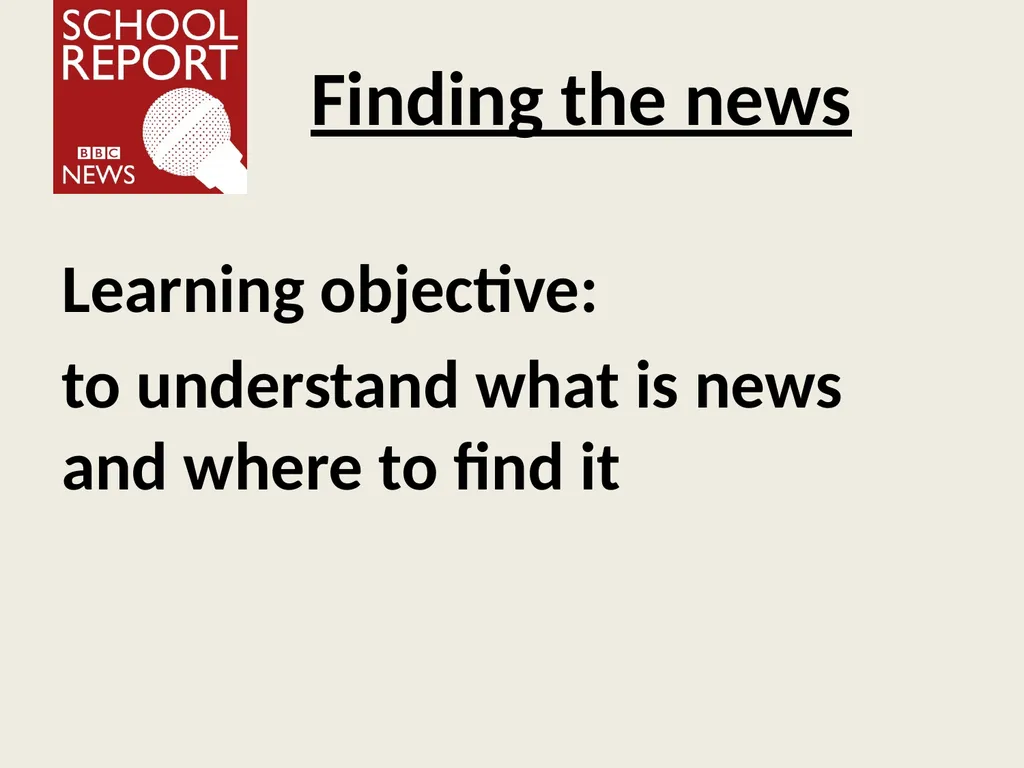 Finding the news Learning objective: to understand - slide 1 of 20