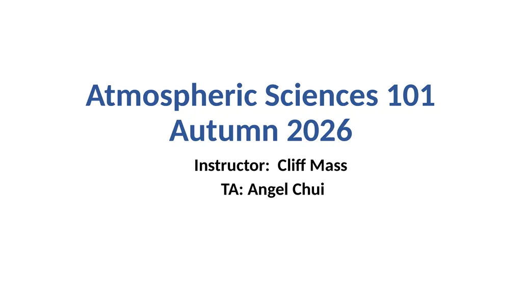 Atmospheric Sciences 101 Autumn 2026 Instructor: - slide 1 of 14