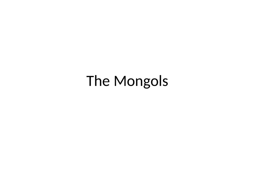 The Mongols Mongols Groups of nomadic tribes in - slide 1 of 13