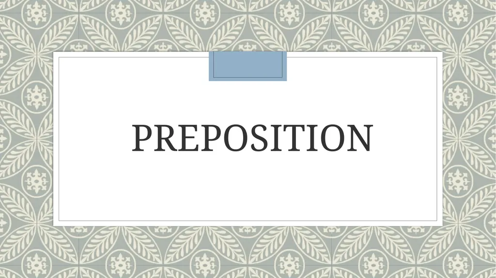 PREPOSITION DEFINITION ◦ A preposition links - slide 1 of 35