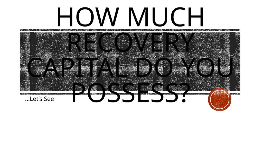 Recovery capital Monica D. Scott, MS, CAC-AD, - slide 21 of 23