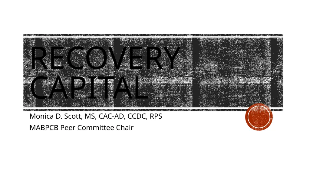 Recovery capital Monica D. Scott, MS, CAC-AD, - slide 1 of 23