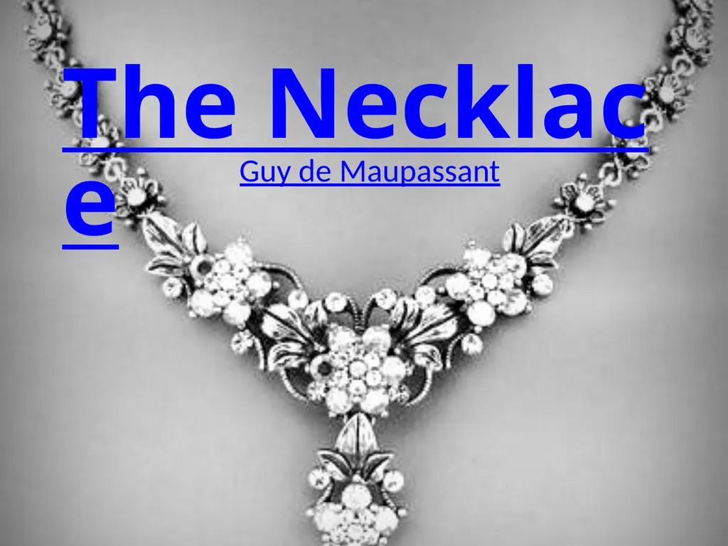 The Necklace Guy de Maupassant Guy de Maupassant - slide 1 of 10
