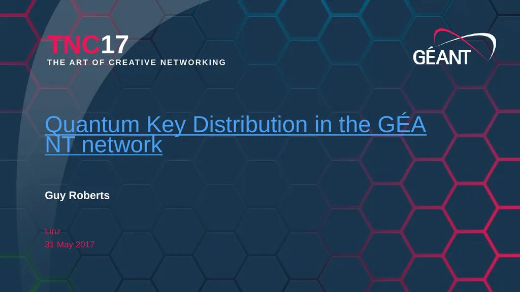 Guy Roberts Quantum Key Distribution in the GÉANT - slide 1 of 17