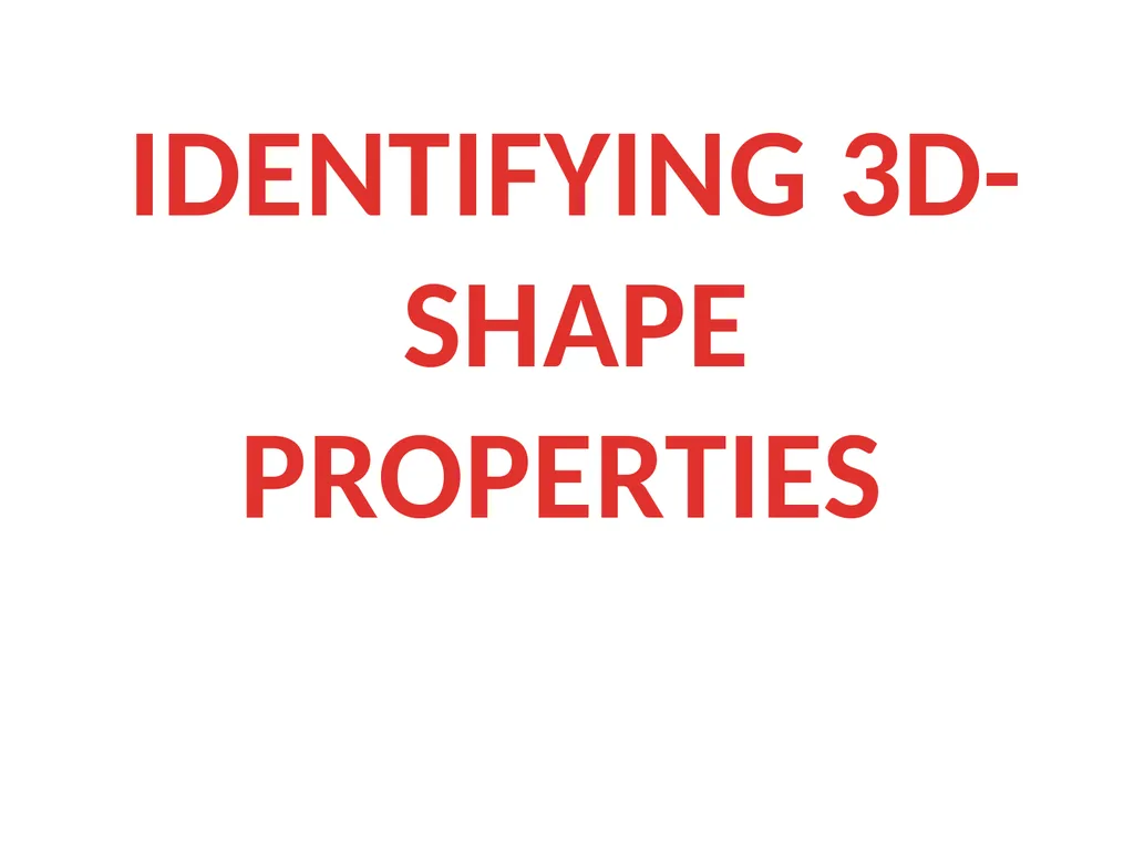 IDENTIFYING 3D-SHAPE PROPERTIES What properties - slide 1 of 17