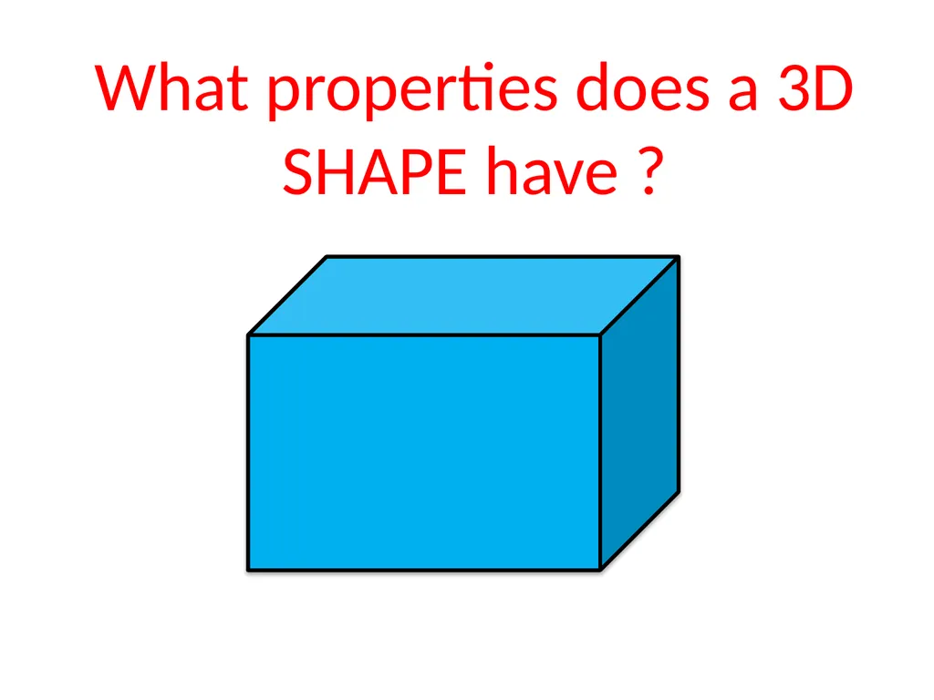 IDENTIFYING 3D-SHAPE PROPERTIES What properties - slide 2 of 17