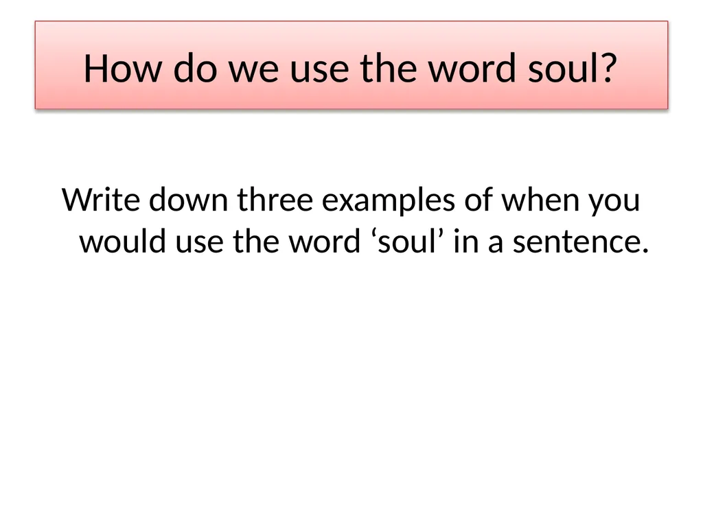 How do we use the word soul? Write down three - slide 1 of 10