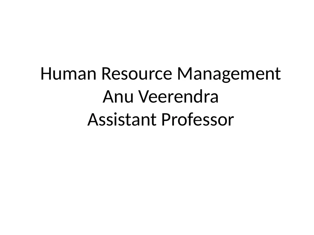 Human Resource Management Anu Veerendra Assistant - slide 1 of 106