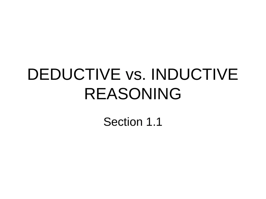 DEDUCTIVE vs. INDUCTIVE REASONING Section 1.1 - slide 1 of 16