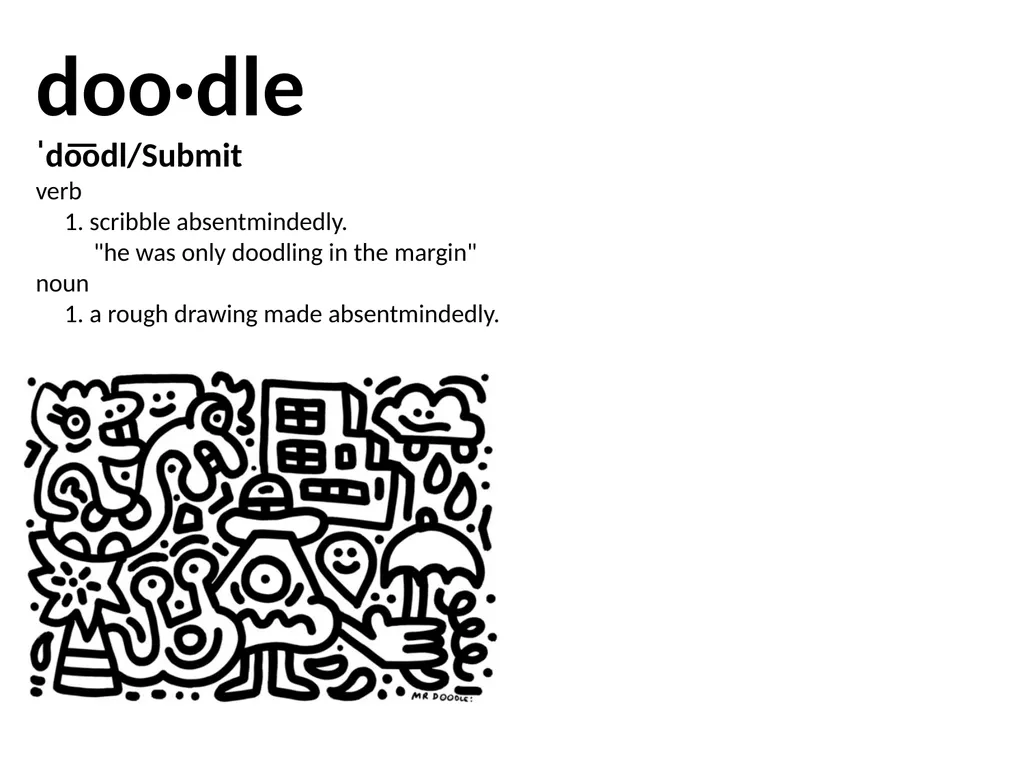 doo·dle ˈdo͞odl/Submit verb 1. scribble - slide 1 of 13