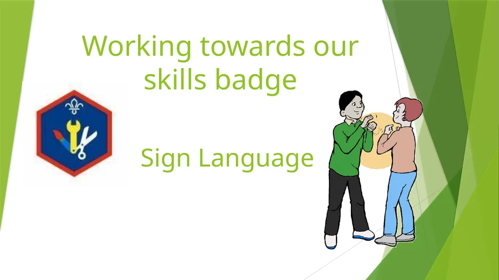 Working towards our skills badge Sign Language - slide 1 of 39
