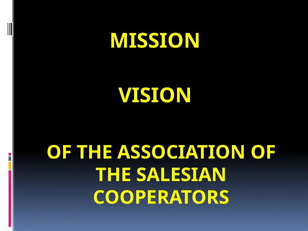VISION OF THE SALESIAN COOPERATORS MISSION MISSION - slide 2 of 36