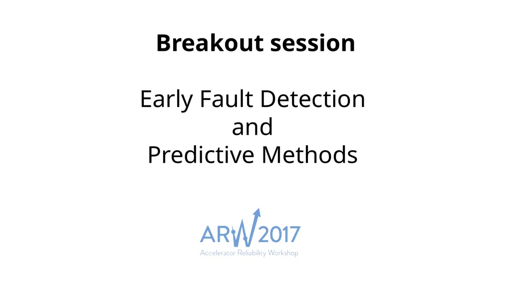 Breakout session Early Fault Detection and - slide 1 of 7