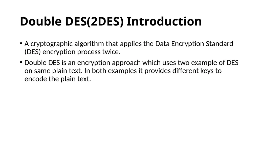 Double and Triple DES Double DES(2DES) - slide 2 of 16