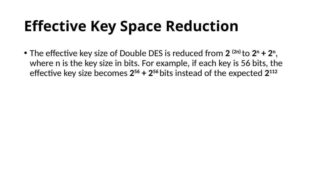Double and Triple DES Double DES(2DES) - slide 12 of 16