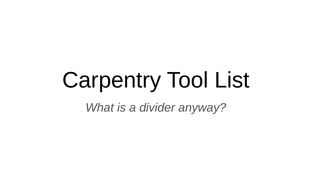 Carpentry Tool List What is a divider anyway? When - slide 1 of 28