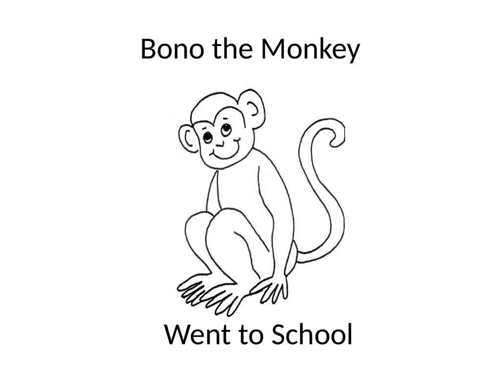 Bono the Monkey Went to School Bono the monkey - slide 1 of 21