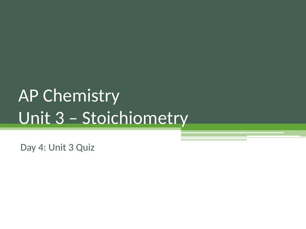 Day 4: Unit 3 Quiz AP Chemistry Unit 3 – - slide 1 of 6