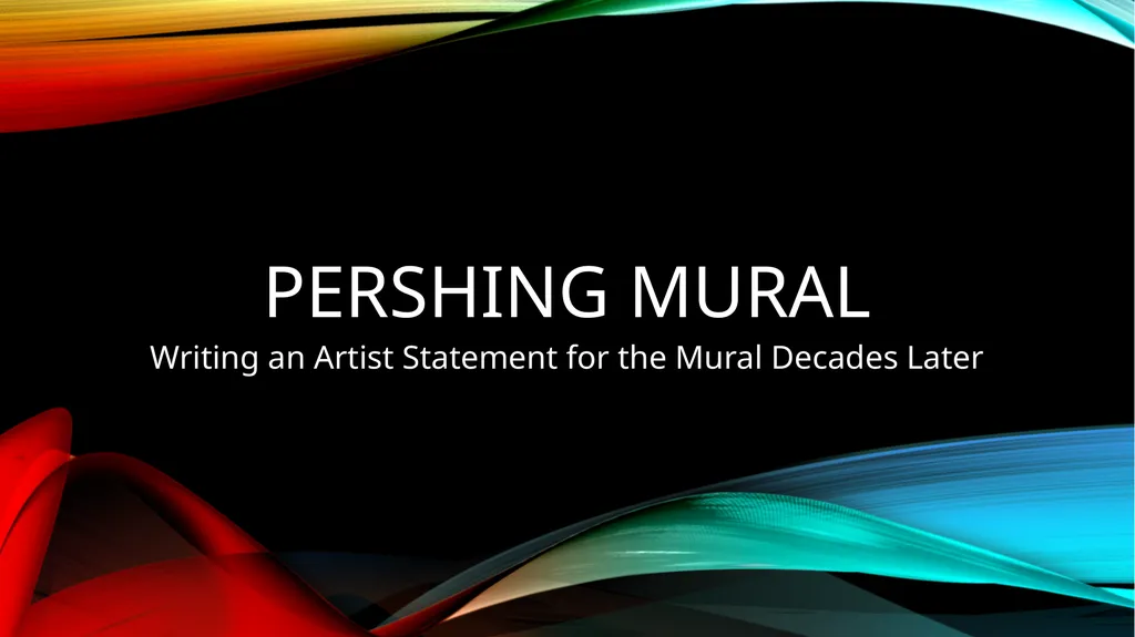 Pershing Mural Writing an Artist Statement for the - slide 1 of 24