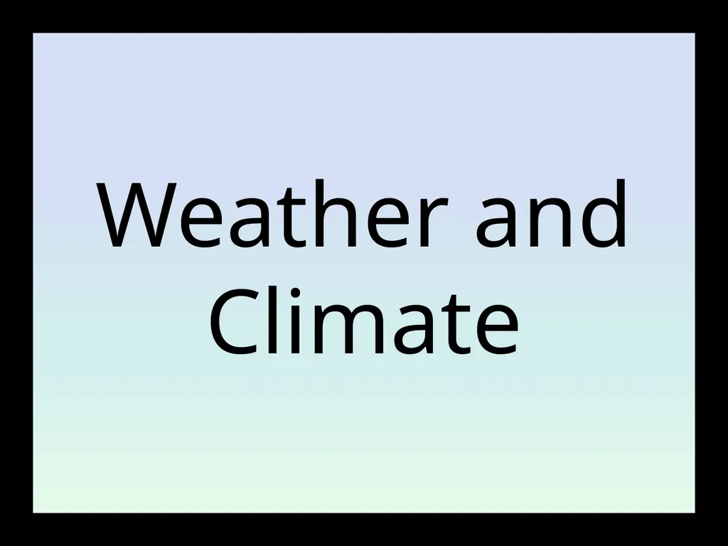Weather and Climate Introduction Before the end of - slide 1 of 16