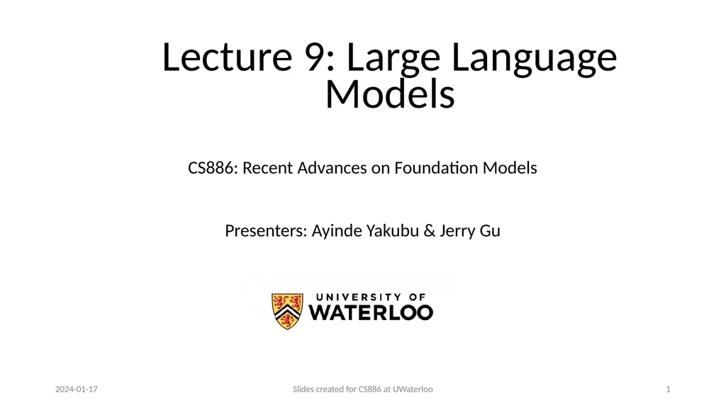 Lecture 9: Large Language Models Presenters: - slide 1 of 83