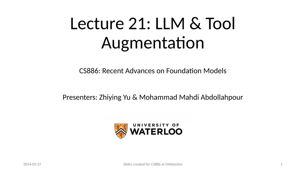 Lecture 21: LLM & Tool Augmentation Presenters: - slide 1 of 104