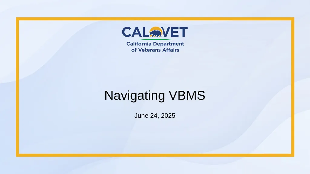 Navigating VBMS June 24, 2025 VBMS (Veterans - slide 1 of 43
