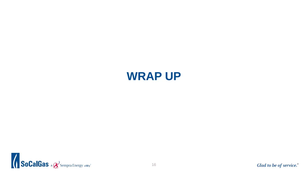 Workshop: SoCalGas Medium Pressure, High Pressure, - slide 16 of 16