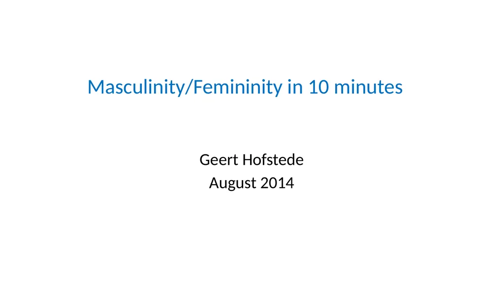 Masculinity/Femininity in 10 minutes Geert - slide 1 of 8