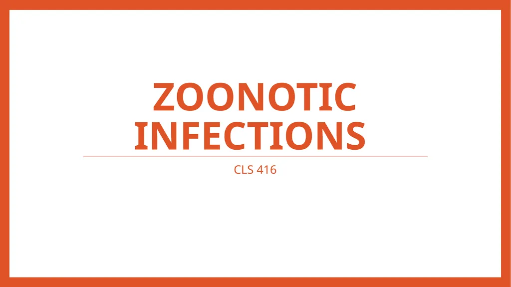 Zoonotic infections CLS 416 Learning outcomes - slide 1 of 40
