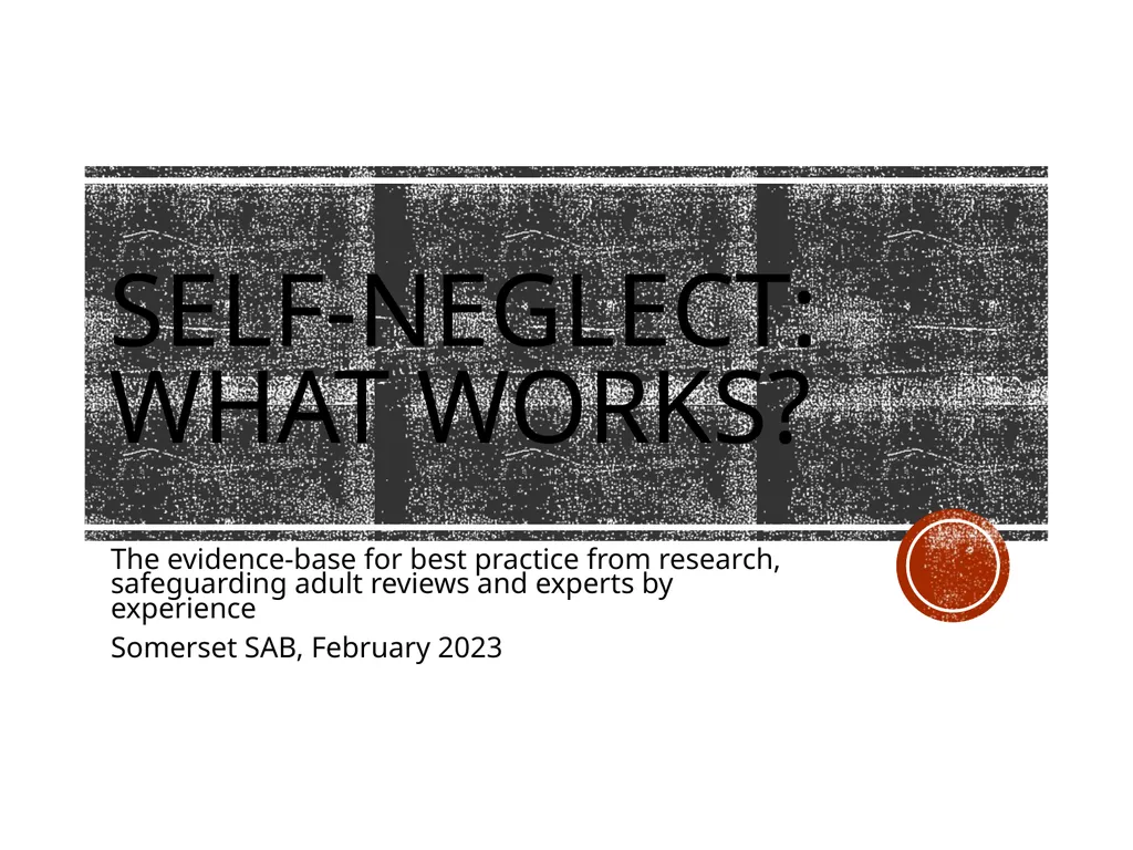self-neglect: what works? The evidence-base for - slide 1 of 26