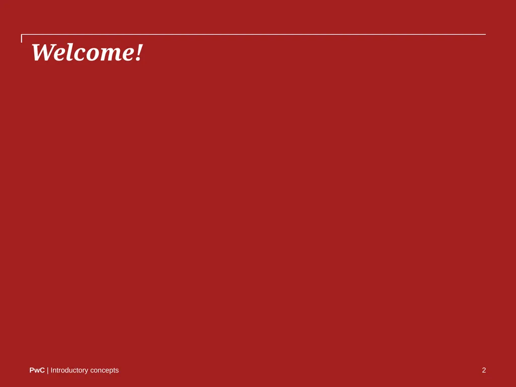 www.pwc.com Introductory concepts Welcome! 2 - slide 2 of 51