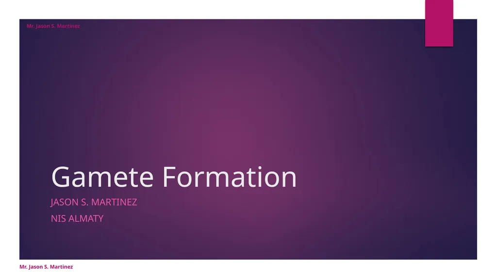 Gamete Formation Jason S. Martinez NIS Almaty - slide 1 of 19