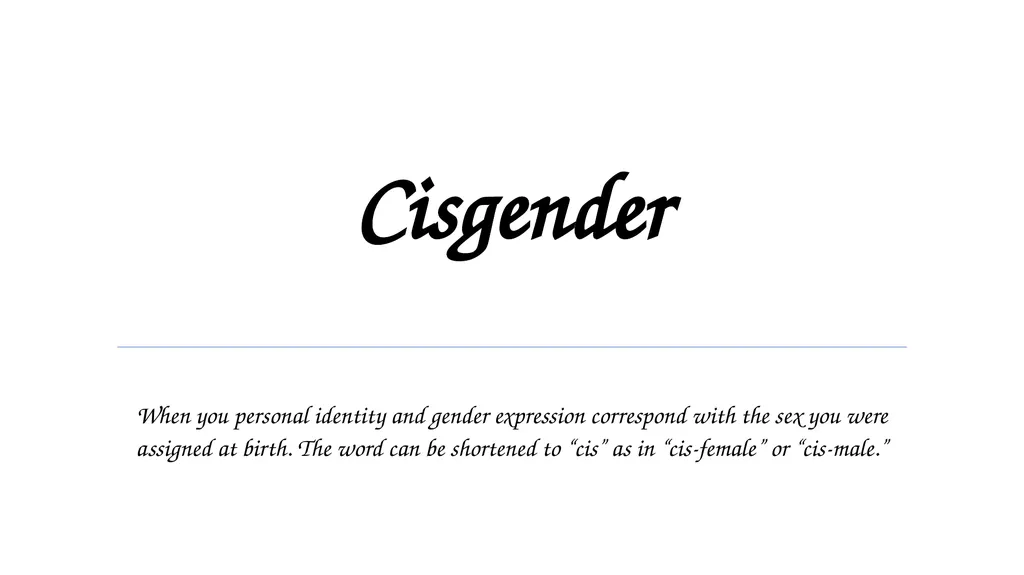 Cisgender When you personal identity and gender - slide 1 of 20