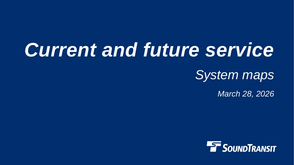 Current and future service System maps March 28, - slide 1 of 34