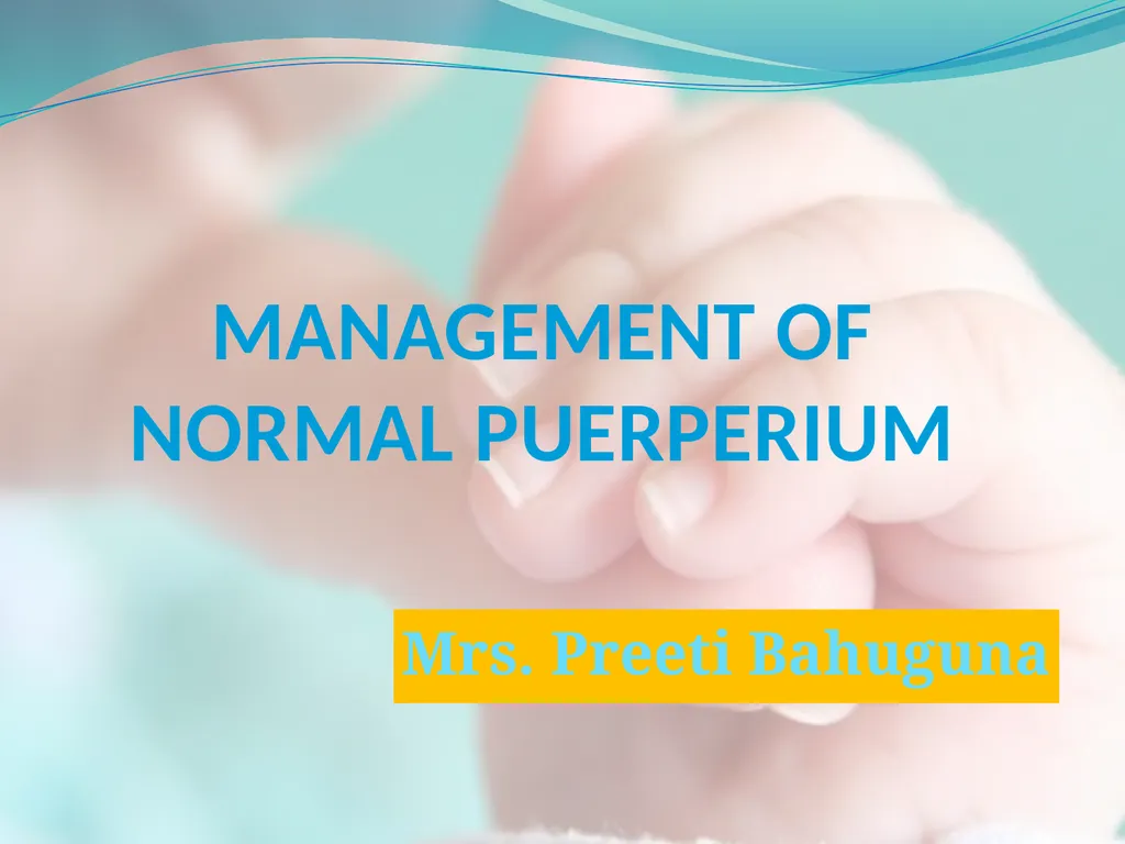 MANAGEMENT OF NORMAL PUERPERIUM Mrs. Preeti - slide 1 of 42