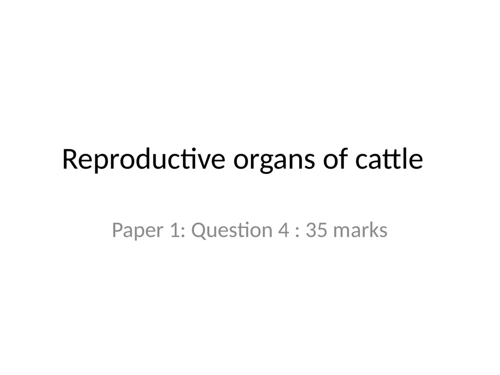 Reproductive organs of cattle Paper 1: Question 4 - slide 1 of 65