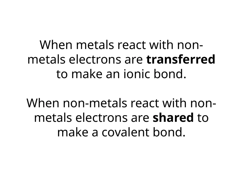Covalent bonds When metals react with non-metals - slide 2 of 36