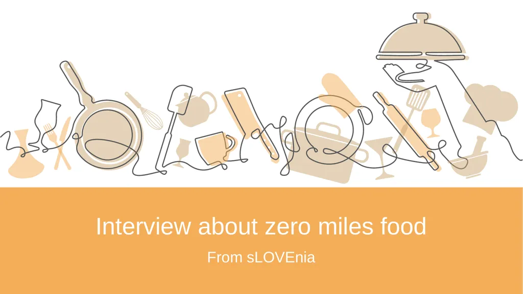 Interview about zero miles food From sLOVEnia 7. - slide 1 of 10