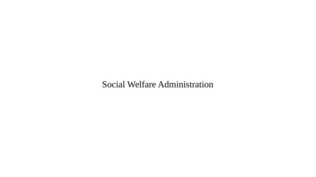 Social Welfare Administration Social Welfare
