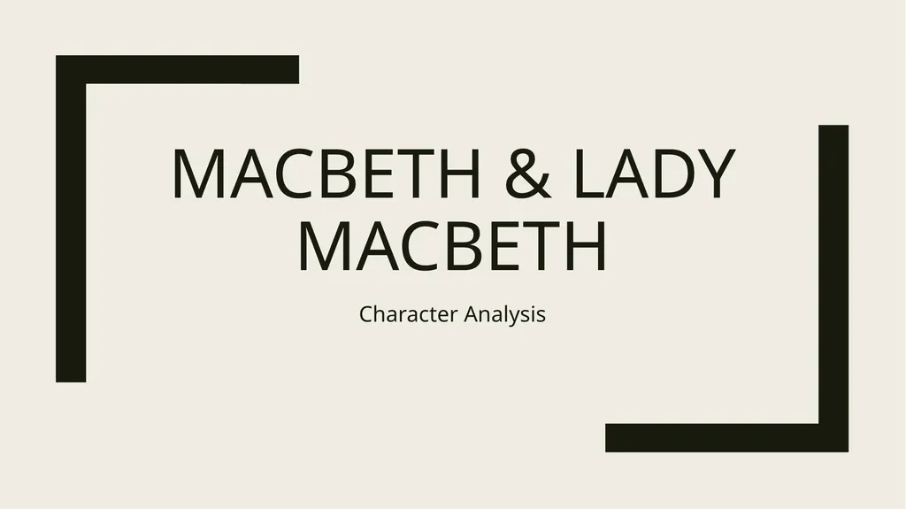 Macbeth & Lady Macbeth Character Analysis MACBETH: - slide 1 of 18