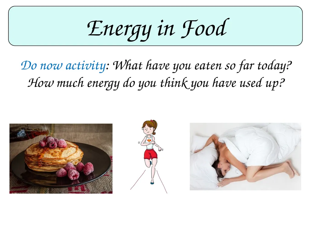 Energy in Food Do now activity: What have you