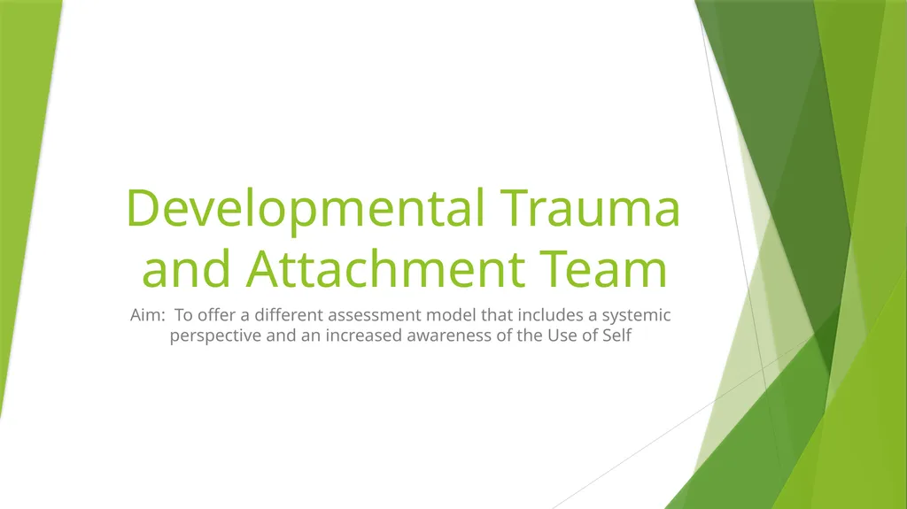 Developmental Trauma and Attachment Team Aim: To - slide 1 of 26