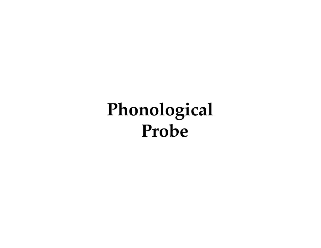 Phonological Probe Phonological Probe Phonological - slide 2 of 22