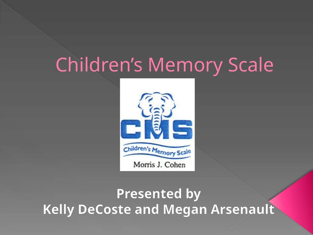Children’s Memory Scale Presented by Kelly DeCoste - slide 1 of 68