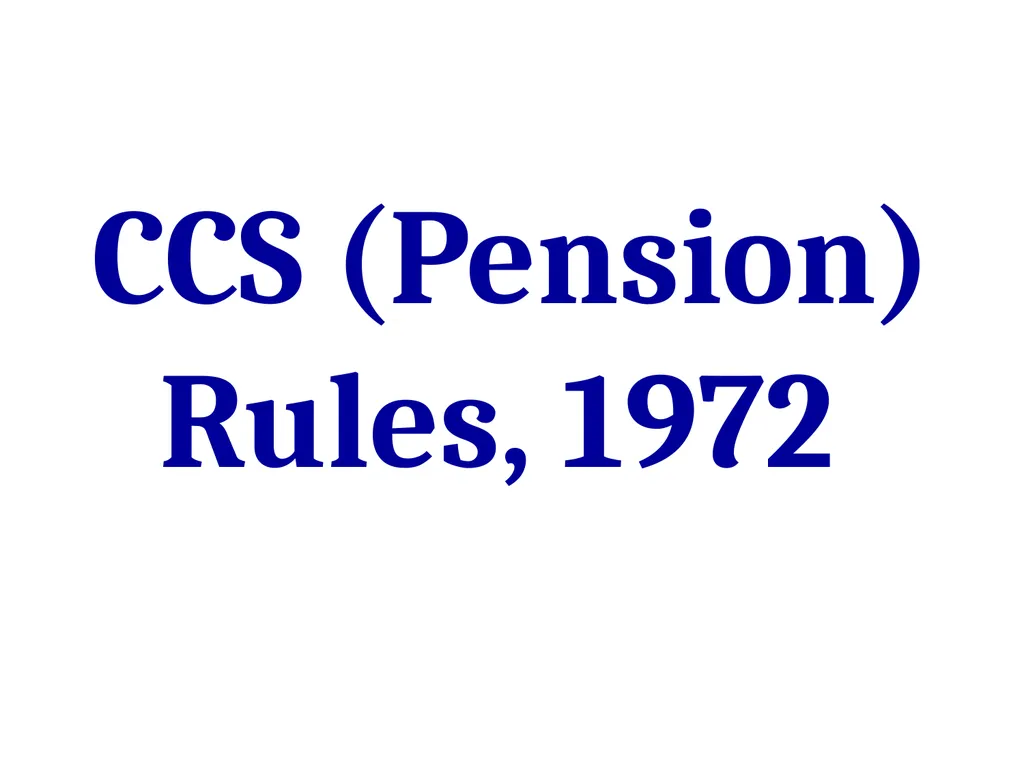 CCS (Pension) Rules, 1972 GENERAL PROVISIONS These - slide 1 of 28