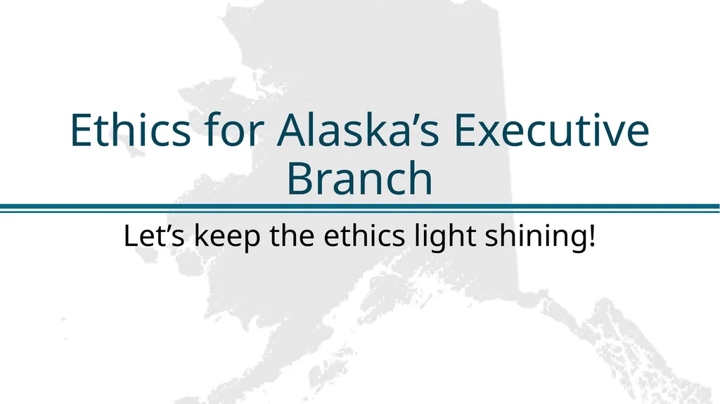 Ethics for Alaska’s Executive Branch A Self-Guided - slide 128 of 128