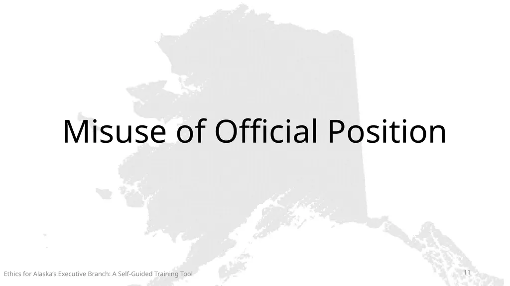 Ethics for Alaska’s Executive Branch A Self-Guided - slide 11 of 128