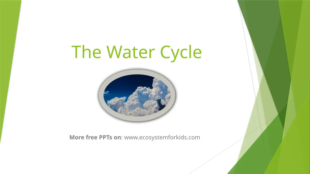 The Water Cycle More free PPTs on: - slide 1 of 8